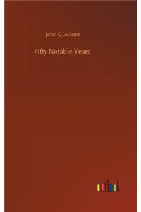 Fifty Notable Years