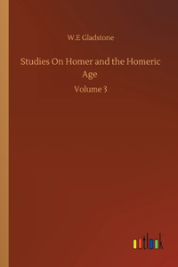 Studies On Homer and the Homeric Age