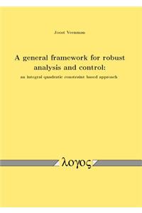 A General Framework for Robust Analysis and Control: an Integral Quadratic Constraint Based Approach