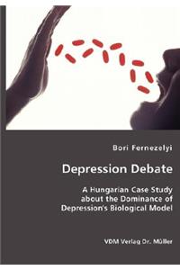 Depression Debate- A Hungarian Case Study about the Dominance of Depression's Biological Model