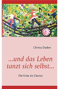 ...und das Leben tanzt sich selbst...