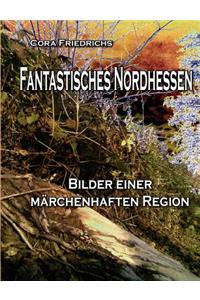 Fantastisches Nordhessen: Bilder einer märchenhaften Region