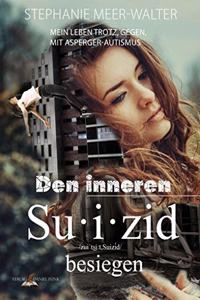 Den inneren Suizid besiegen: Mein Leben trotz, gegen, MIT Asperger-Autismus