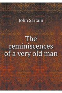 The reminiscences of a very old man