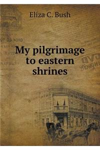 My Pilgrimage to Eastern Shrines