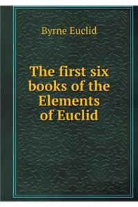 The First Six Books of the Elements of Euclid