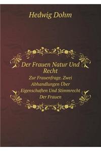 Der Frauen Natur Und Recht Zur Frauenfrage. Zwei Abhandlungen Über Eigenschaften Und Stimmrecht Der Frauen
