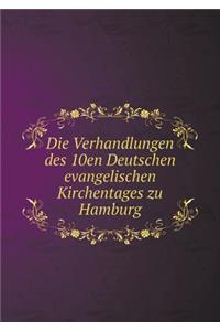 Die Verhandlungen des 10en Deutschen evangelischen Kirchentages zu Hamburg