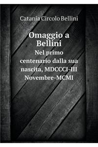 Omaggio a Bellini Nel Primo Centenario Dalla Sua Nascita, MDCCCI-III Novembre-MCMI