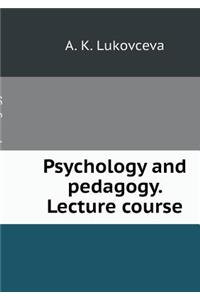 Psychology and Pedagogy. Lecture Course