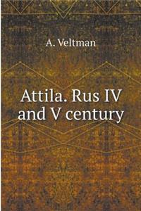 Attila. Rus IV and V Century