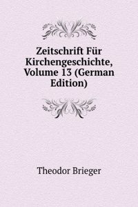 Zeitschrift Fur Kirchengeschichte, Volume 13 (German Edition)