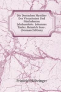 Die Deutschen Mystiker Des Vierzehnten Und Funfzehnten Jahrhunderts: Johannes Tauler, Heinrich Suso . (German Edition)