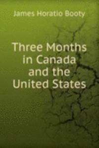 Three Months in Canada and the United States