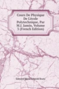 Cours De Physique De L'ecole Polytechnique, Par M.J. Jamin, Volume 3 (French Edition)