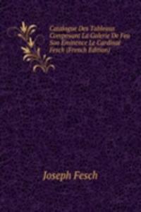 Catalogue Des Tableaux Composant La Galerie De Feu Son Eminence Le Cardinal Fesch (French Edition)