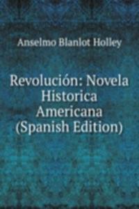 Revolucion: Novela Historica Americana (Spanish Edition)