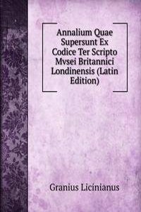 Annalium Quae Supersunt Ex Codice Ter Scripto Mvsei Britannici Londinensis (Latin Edition)