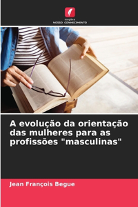 A evolução da orientação das mulheres para as profissões 