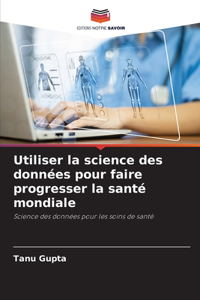 Utiliser la science des données pour faire progresser la santé mondiale
