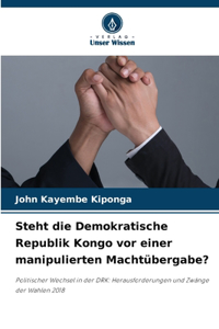 Steht die Demokratische Republik Kongo vor einer manipulierten Machtübergabe?