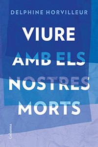 Viure Amb els nostres morts: Breu tractat de consolacio (NO FICCIO COLUMNA)