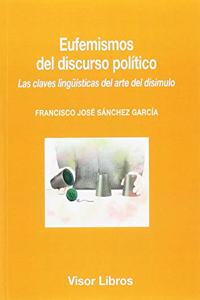 Eufemismos del discurso politico: Las claves linguisticas del arte del disimulo