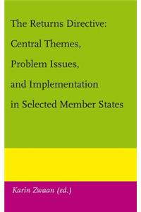 The Returns Directive: Central Themes, Problem Issues, and Implementation in Selected Member States