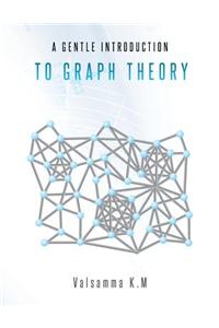 A Gentle Introduction to Graph Theory