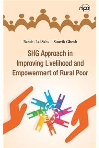 SHG Approach in Improving Livelihood and Empowerment of Rural Poor