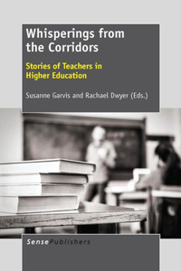 Whisperings from the Corridors: Stories of Teachers in Higher Education