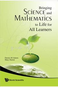 Bringing Science and Mathematics to Life for All Learners