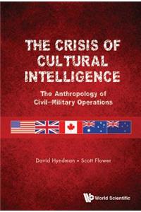 Crisis of Cultural Intelligence, The: The Anthropology of Civil-Military Operations