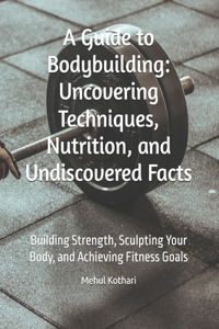 A Guide to Bodybuilding