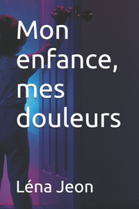 Mon enfance, mes douleurs