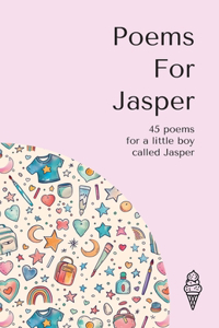 Poems for Jasper: 45 personalised poems for a little boy called Jasper