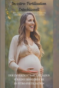 In-vitro-Fertilisation Entschlüsselt