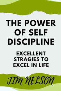 power of self discipline: Excellent strategies to excel in life