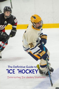 The Definitive Guide to Ice Hockey