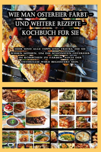 Wie man Ostereier färbt - und weitere Rezepte - Kochbuch für Sie