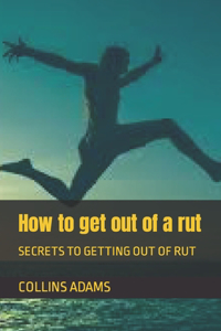 How to get out of a rut: Secrets to Getting Out of Rut