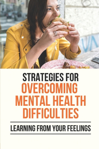 Strategies For Overcoming Mental Health Difficulties