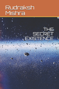 The Secret Existence