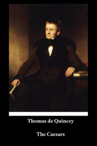 Thomas de Quincey - The Caesars