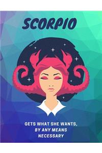 Scorpio, Gets What She wants, By Any Means Necessary