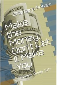 Make the Money, Don't Let It Make You
