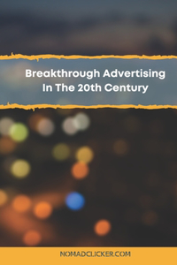 Breakthrough Advertising In The 20th Century