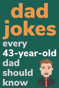 Dad Jokes Every 43 Year Old Dad Should Know
