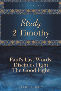 Study 2 Timothy - Paul's Last Words