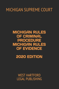 Michigan Rules of Criminal Procedure Michigan Rules of Evidence 2020 Edition